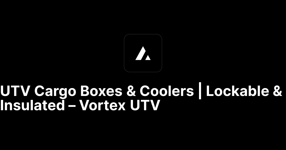 UTV Cargo Boxes & Coolers | Lockable & Insulated – Vortex UTV | Vortex